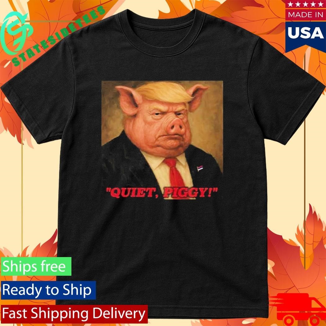 Donald Trump Quiet Piggy Shirt