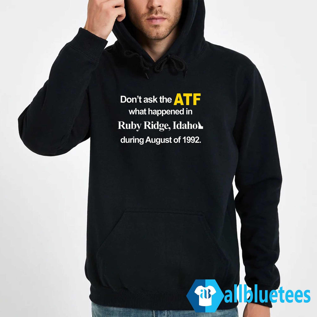 Don’t Ask The ATF What Happened At Ruby Ridge Idaho Shirt