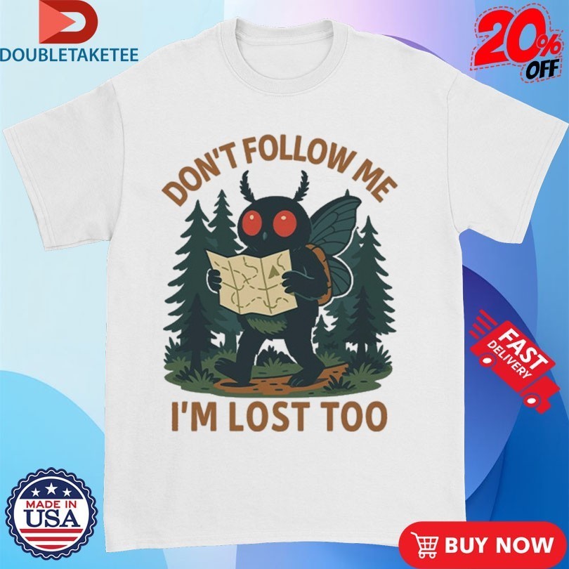 Don’t Follow Me I’m Lost Too Mothman Shirts