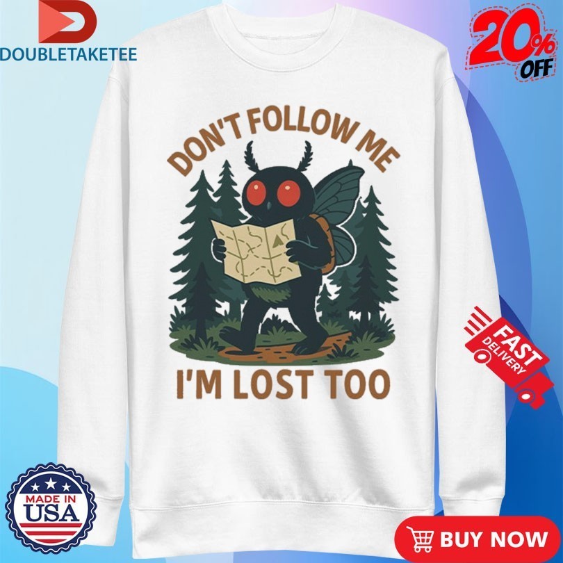 Don’t Follow Me I’m Lost Too Mothman Shirts