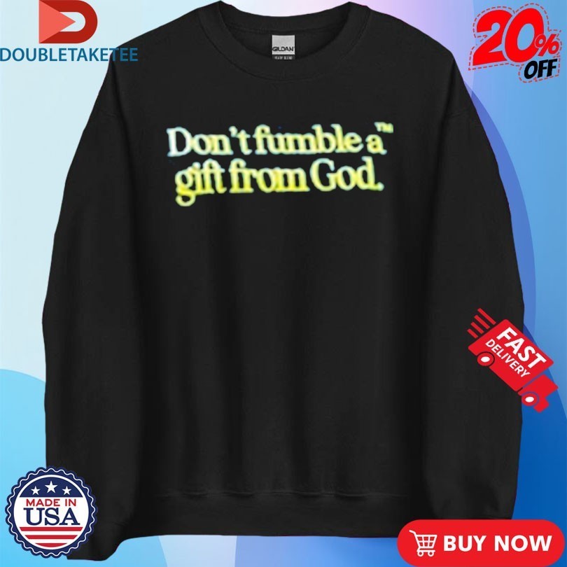 Don’t Fumble A Gift From God Shirts