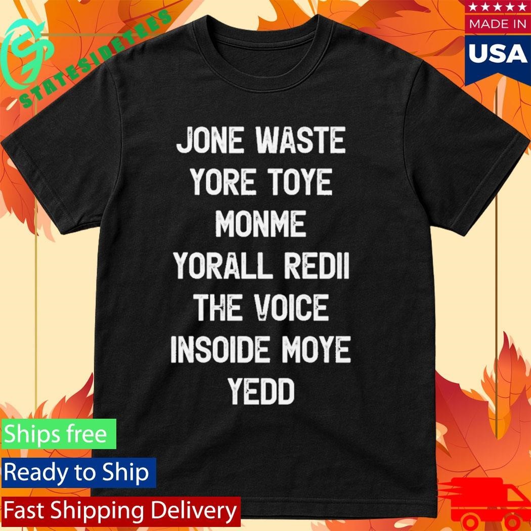 Don’t Waste Your Time On Me You’re Already The Voice Inside Shirt