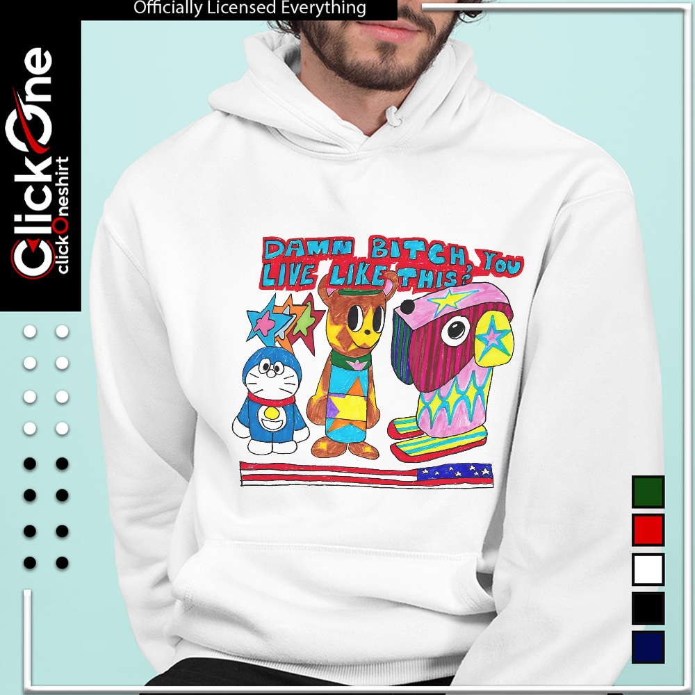 Doraemon and Friends damn bitch you live like this shirt