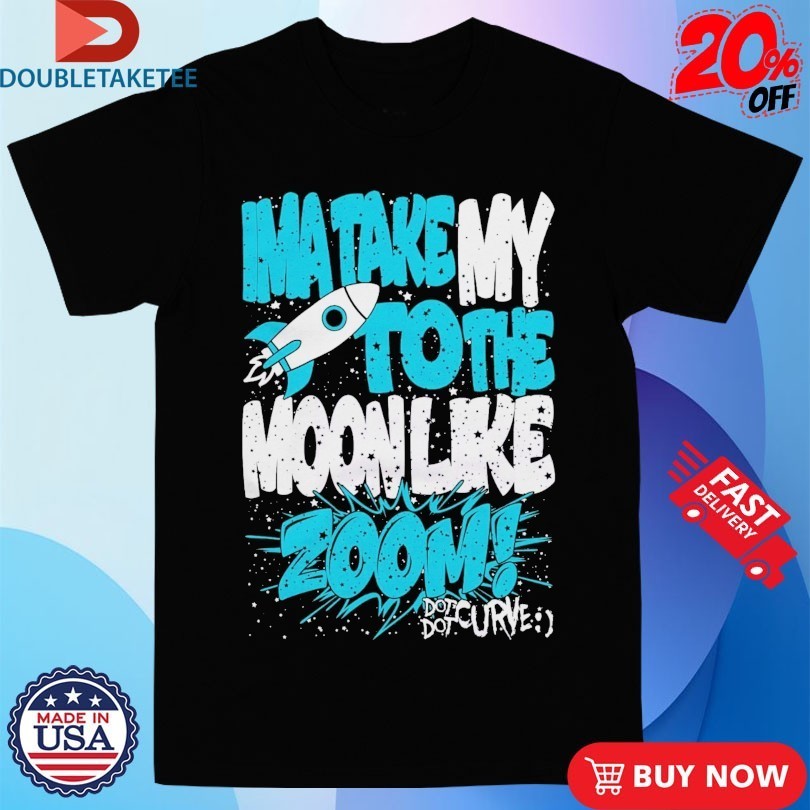 Dot Dot Curve Ima Take My To The Moon Like Zoom Rocket Shirts
