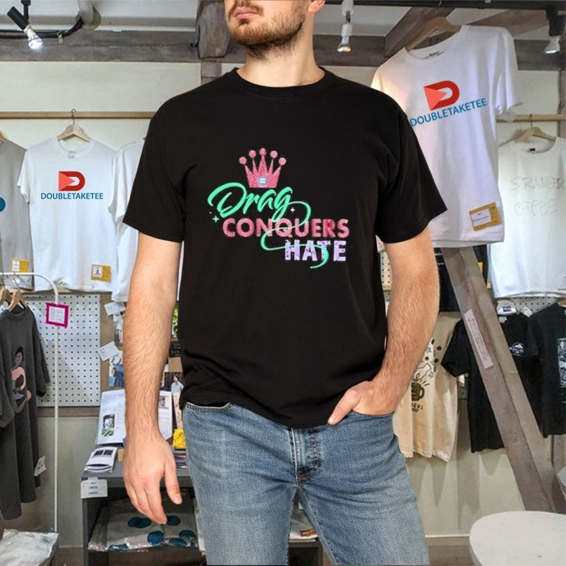 Drag Conquers Hate Human Rights Campaign Shirts