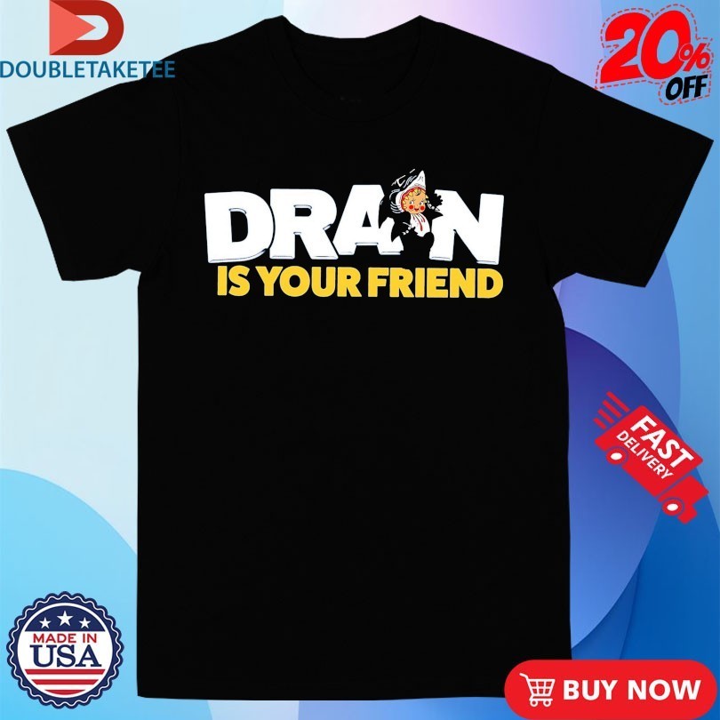 Drain Is Your Friend Shirts