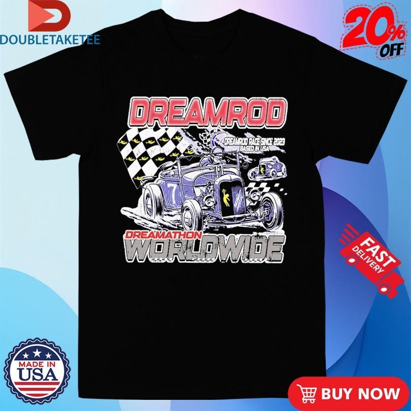 Dreamrod Worldwide Race Since 2023 Based In USA Dreamathon Shirts