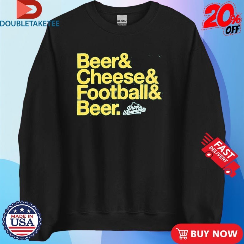 Drink Wisconsinbly Beer & Cheese & Football & Beer Shirts