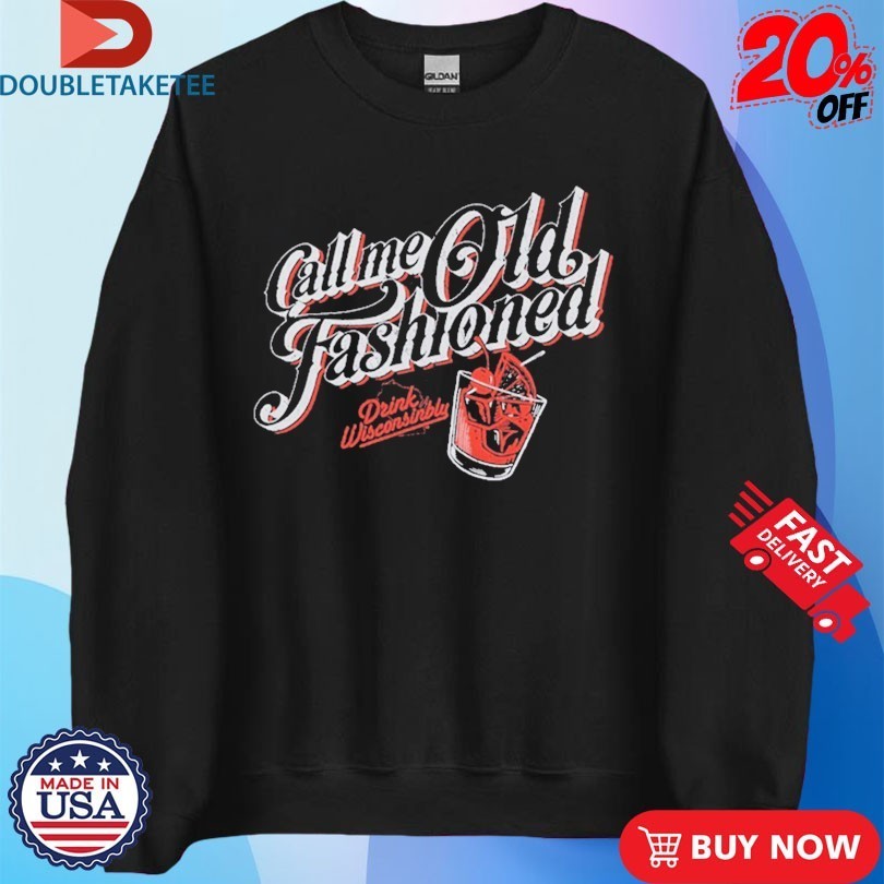 Drink Wisconsinbly Call Me Old Fashioned Shirts