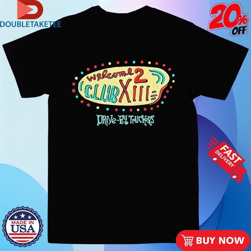 Drive By Truckers Welcome 2 Club XIII Album Sign Shirts