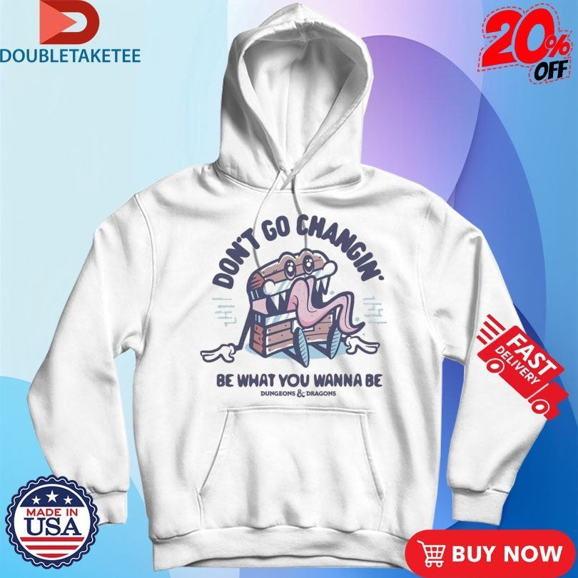 Dungeons & Dragons Don’t Go Changin Be What You Wanna Be Mimic Shirts