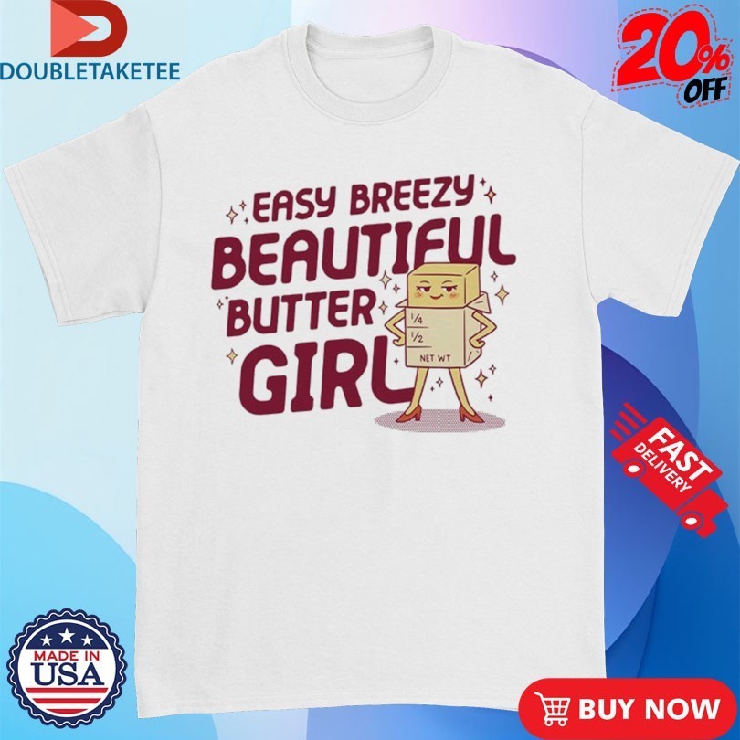 Easy Breezy Beautiful Butter Girl Shirts