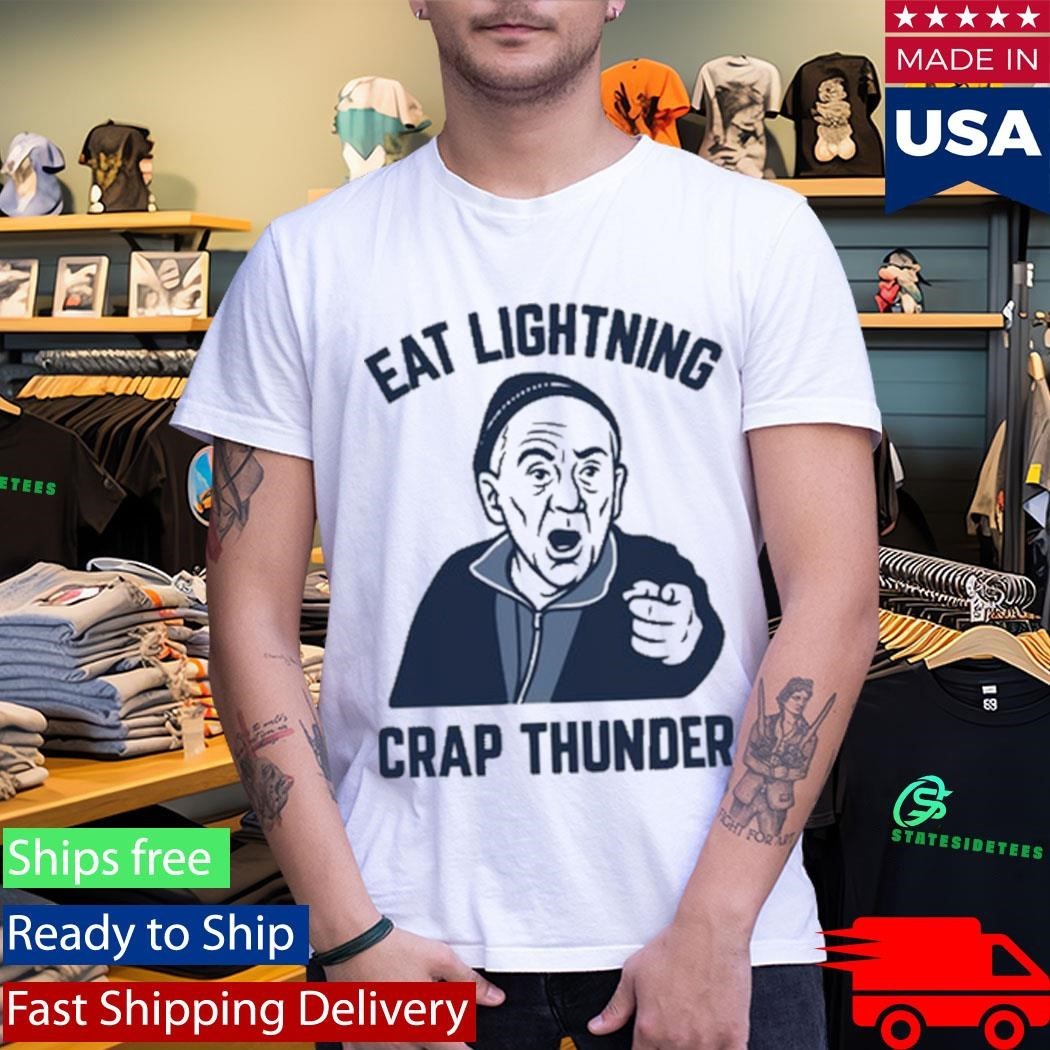 Eat Lightning Crap Thunder Shirt