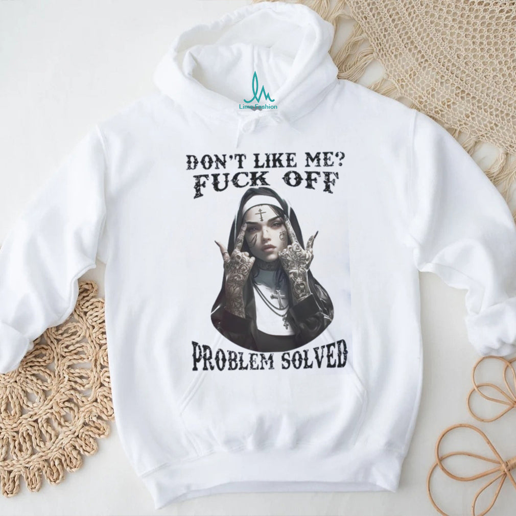 Edgy Tattooed Nun Don’t Like Me Problem Solved Tee