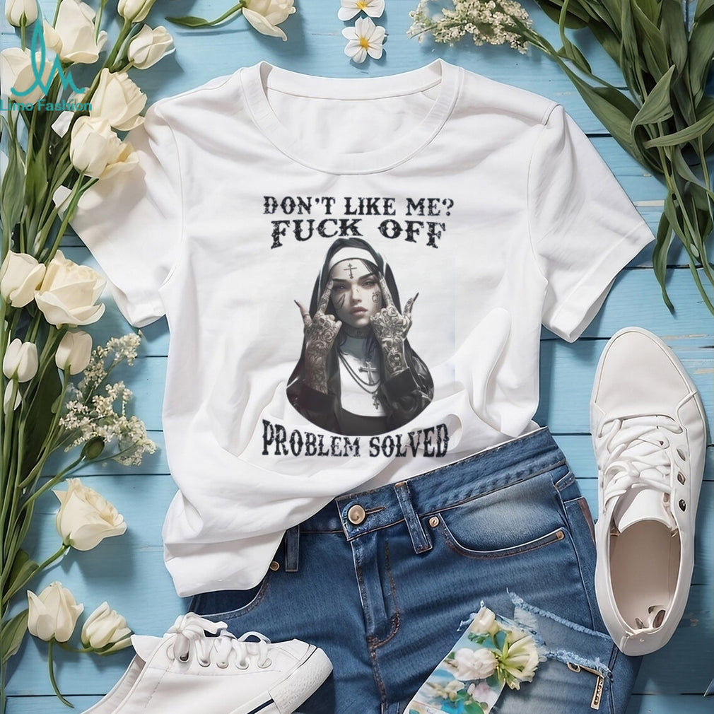Edgy Tattooed Nun Don’t Like Me Problem Solved Tee