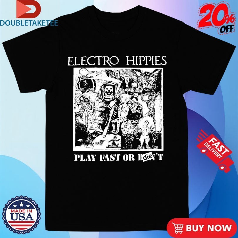 Electro Hippies Play Fast Or Die Shirts