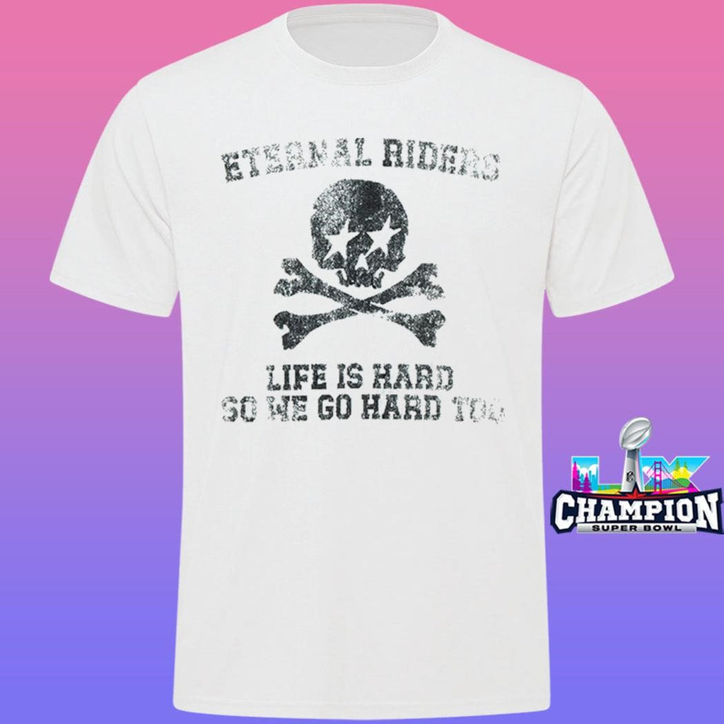 Eternal Riders Life Is Hard So We Go Hard Too Shirt