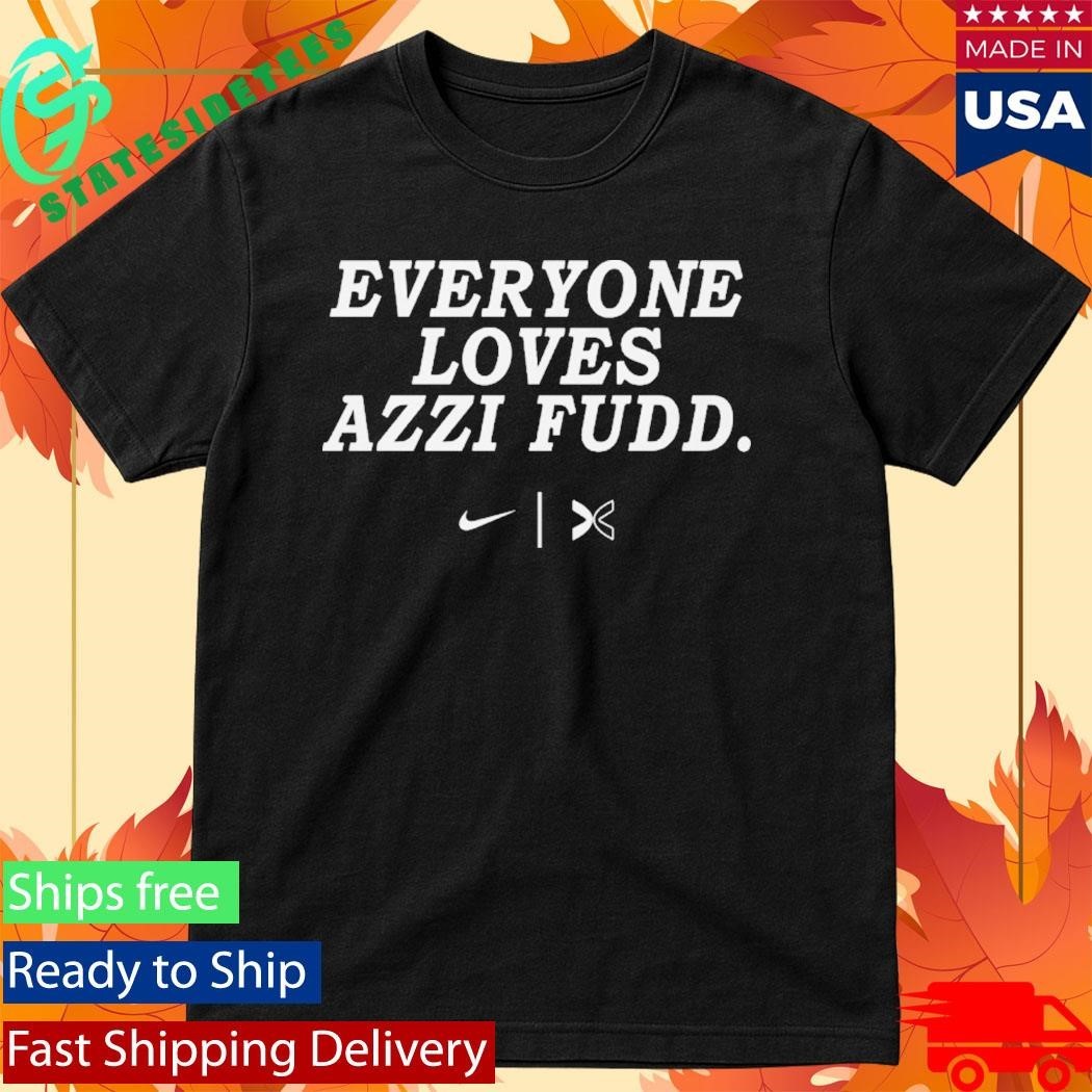 Everyone Loves Azzi Fudd Shirt