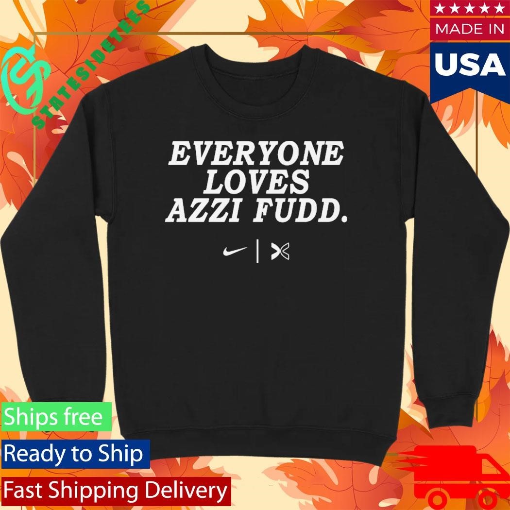 Everyone Loves Azzi Fudd Shirt