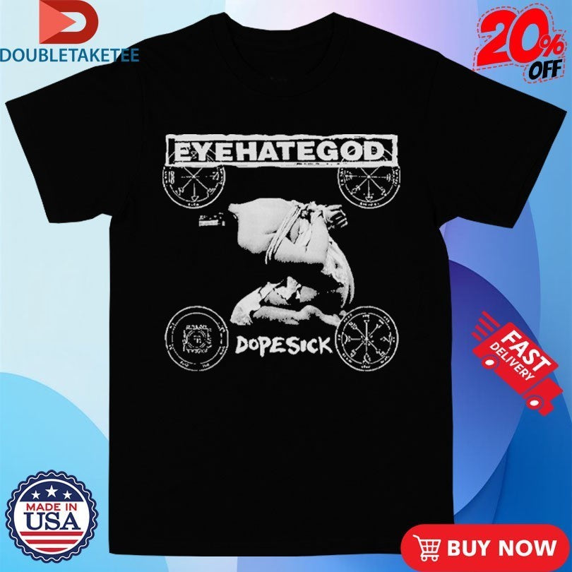 Eyehategod Dopesick Shirts