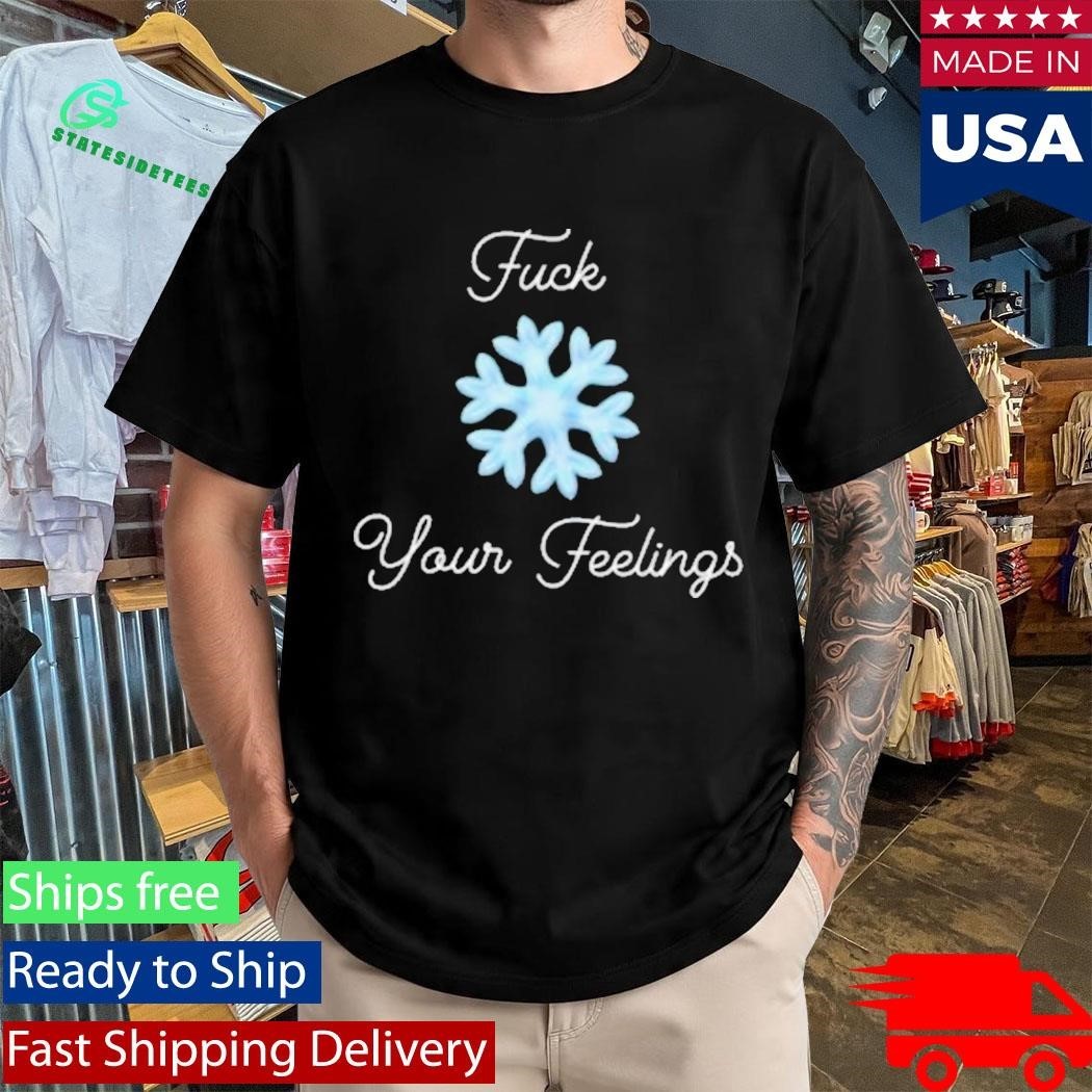 FCk Your Feelings Snowflake Shirt