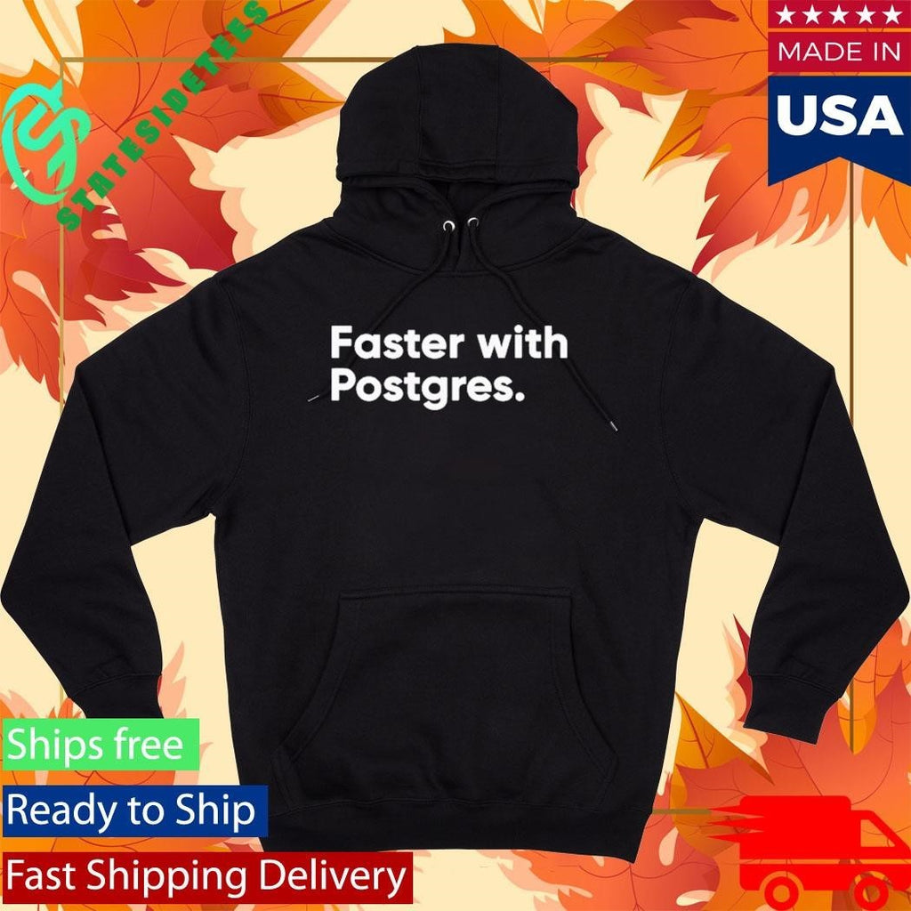 Faster With Postgres Shirt