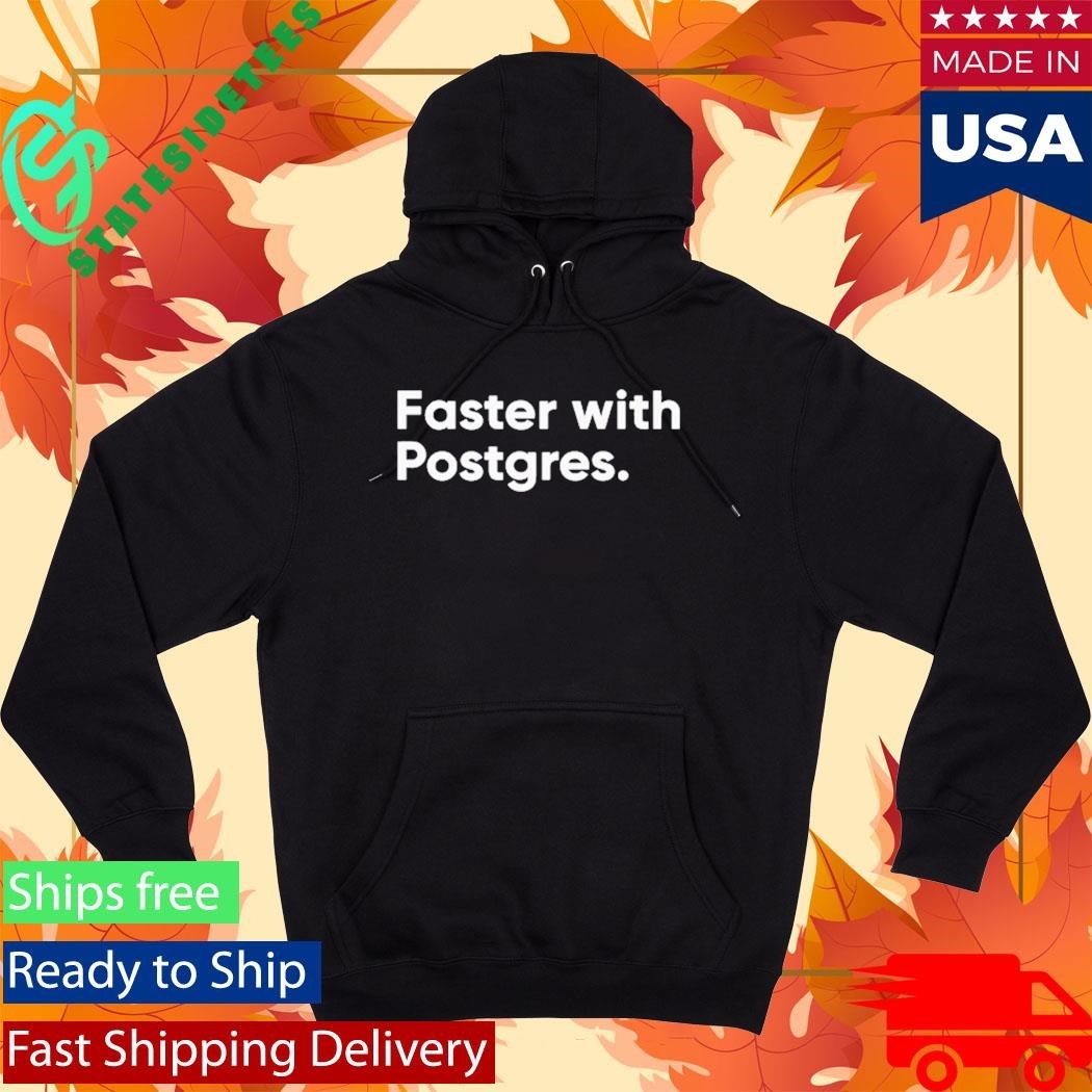 Faster With Postgres Shirt