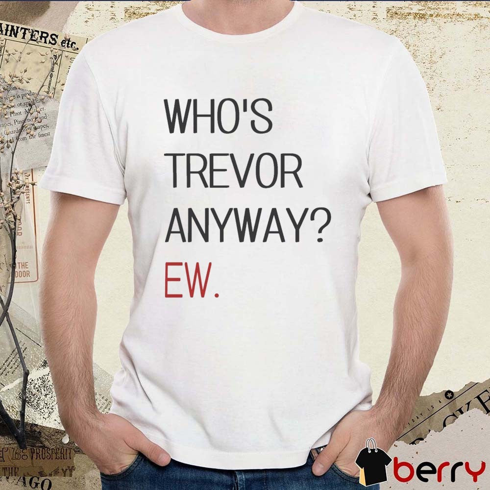 Who’s Trevor Anyway Anyway Ew Trevor Lawrence Jaguars t-shirt