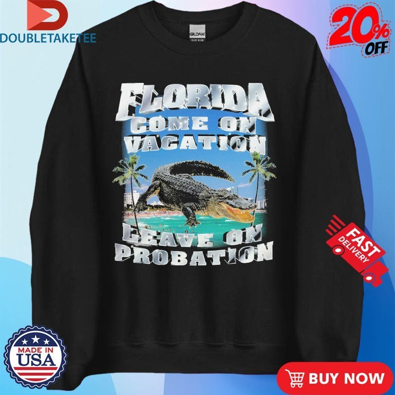 Florida Come On Vacation Leave On Probation Crocodile Shirts