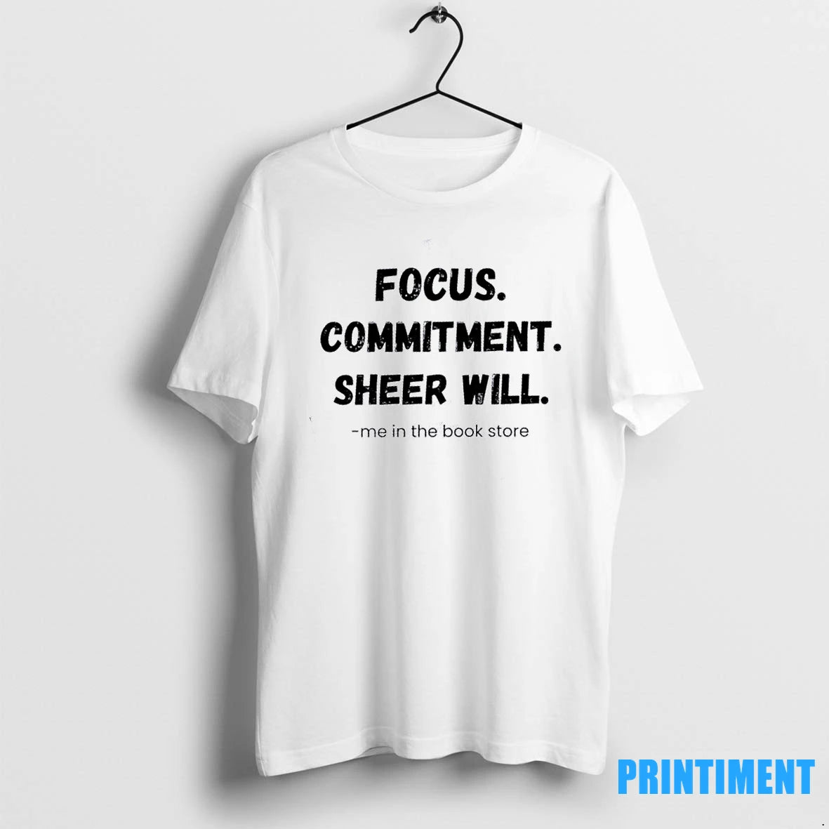 Focus Commitment Sheer Will Me In The Book Store Tshirts Sweater