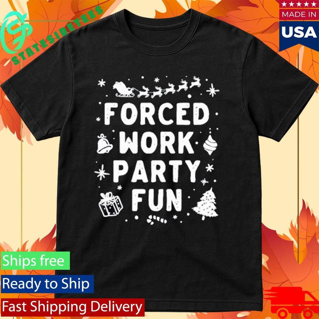 Forced Work Party Fun Merry Christmas Shirt