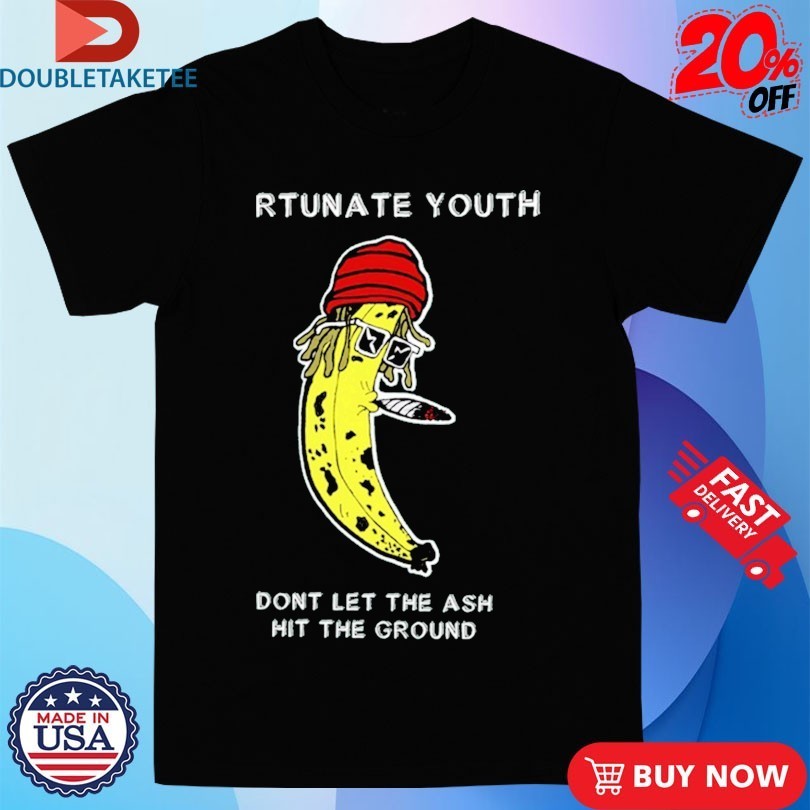 Fortunate Youth Don’t Let The Ash Hit The Ground Smoking Banana Shirts