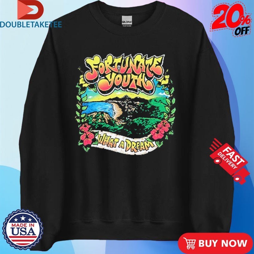 Fortunate Youth What A Dream Shirts