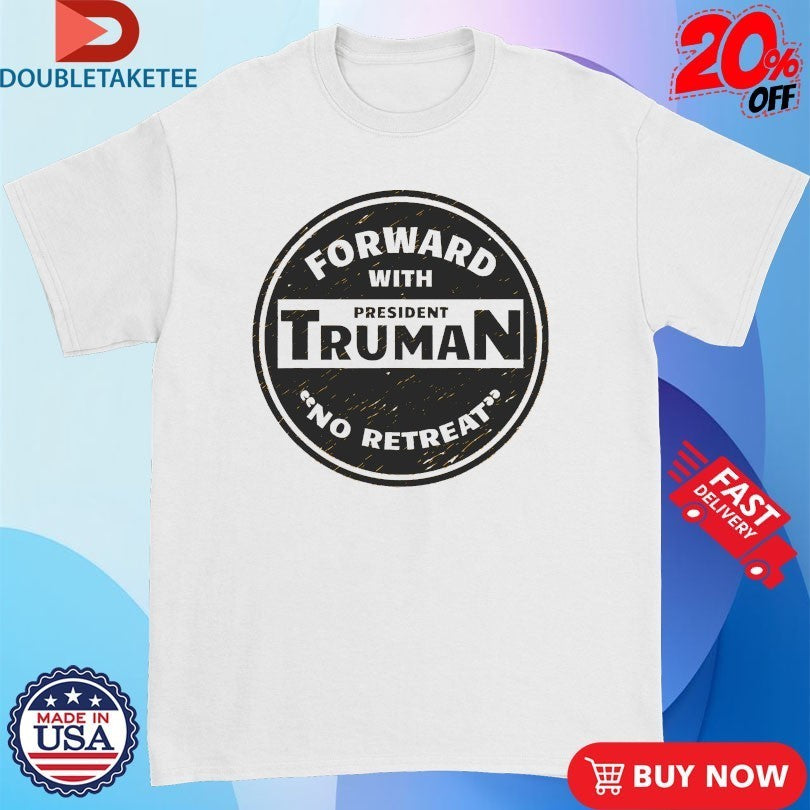 Forward With Truman No Retreat Shirts