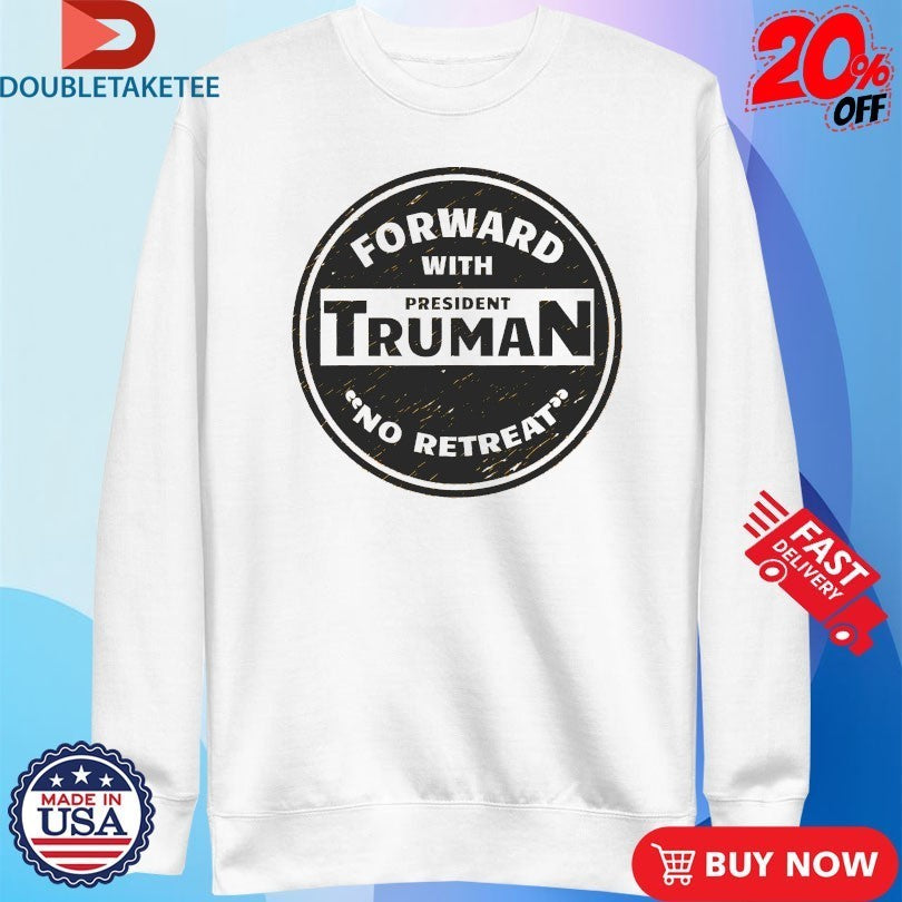 Forward With Truman No Retreat Shirts