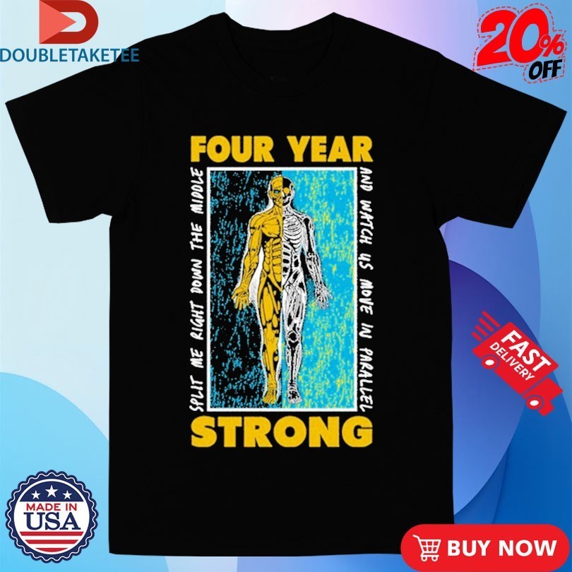 Four Year Strong Split Down The Middle And Watch Us Move In Parallel Shirts