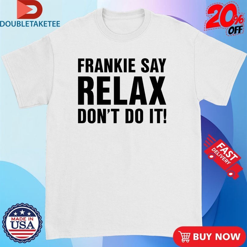 Frankie Say Relax Don’t Do It! Shirts