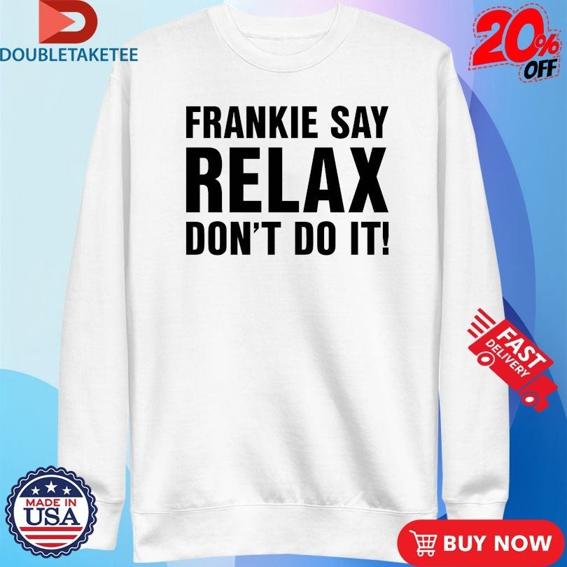 Frankie Say Relax Don’t Do It! Shirts