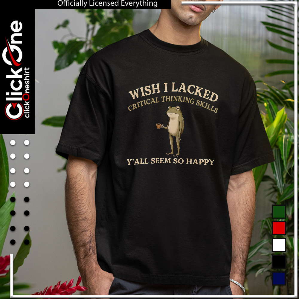 Frog drinking coffee Wish I Lacked Critical Thinking Skills y’all seem so happy shirt