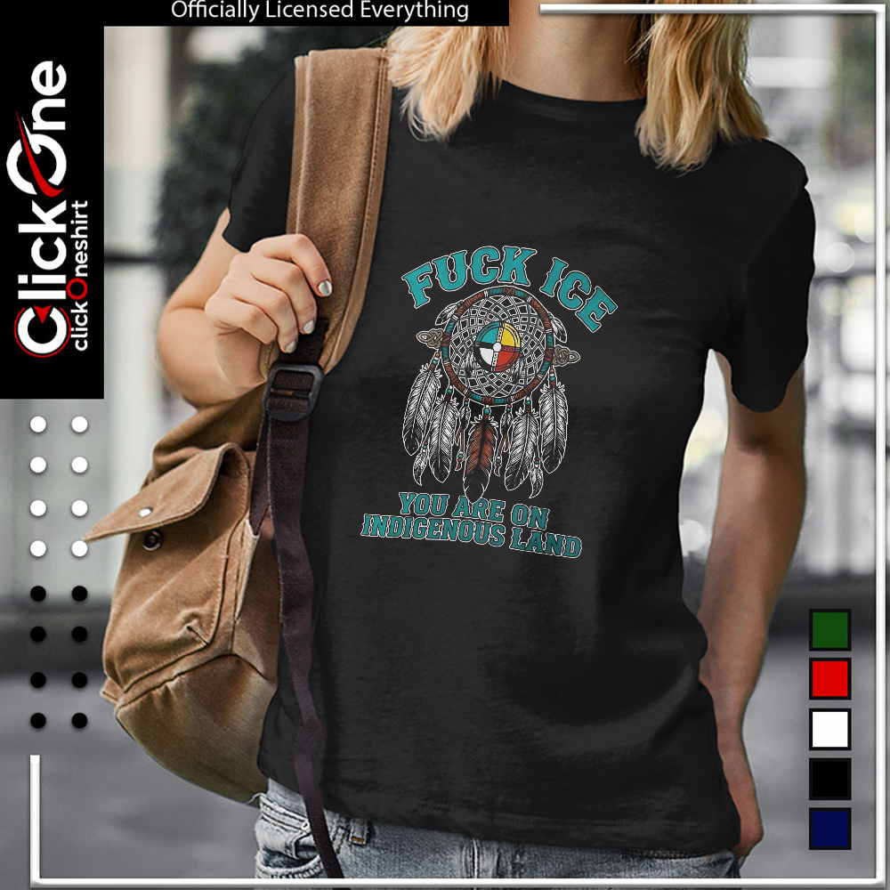 Fuck ICE you are on Indigenous Land dreamcatcher native American rights shirt