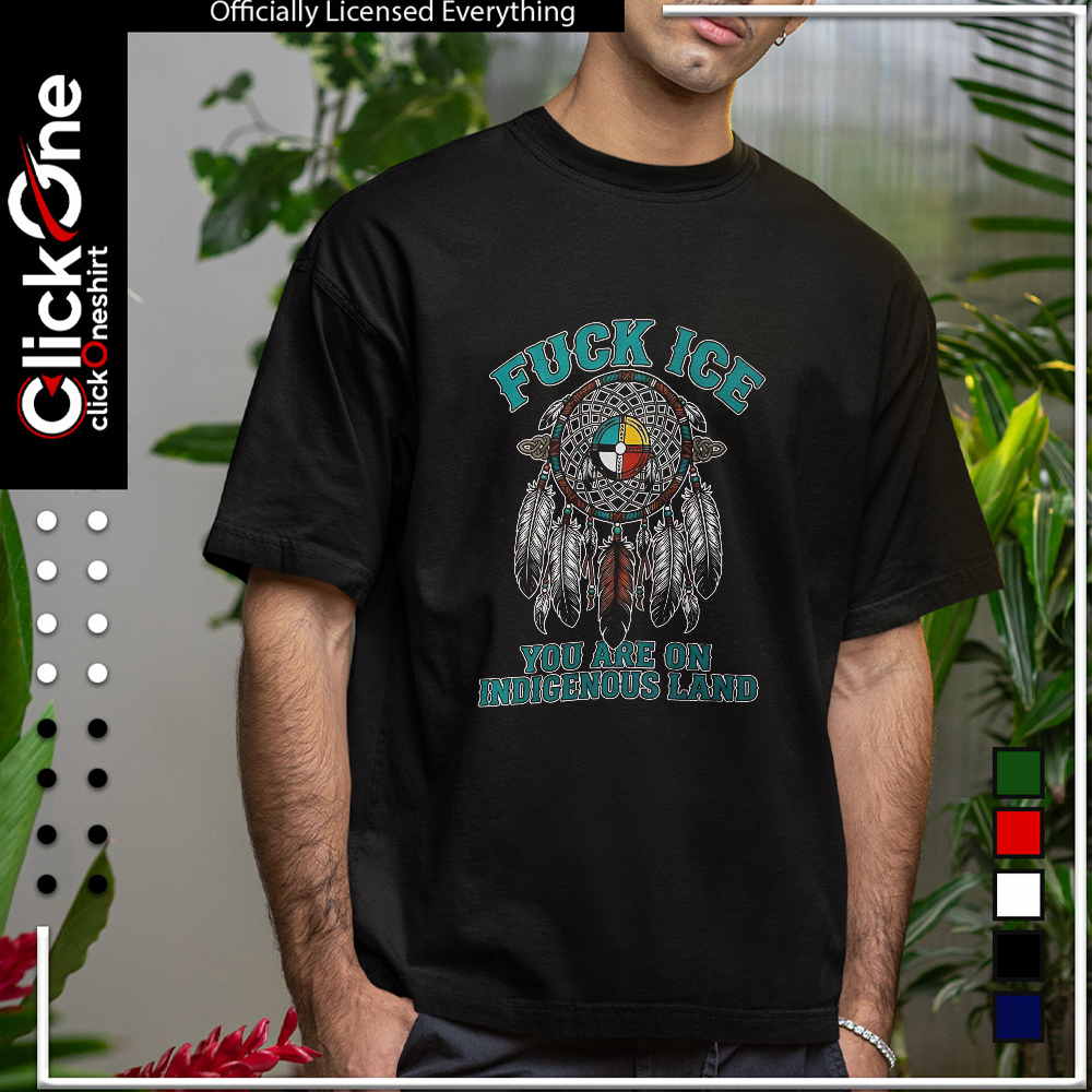 Fuck ICE you are on Indigenous Land dreamcatcher native American rights shirt