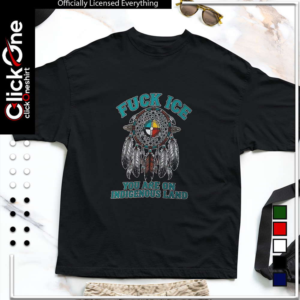 Fuck ICE you are on Indigenous Land dreamcatcher native American rights shirt
