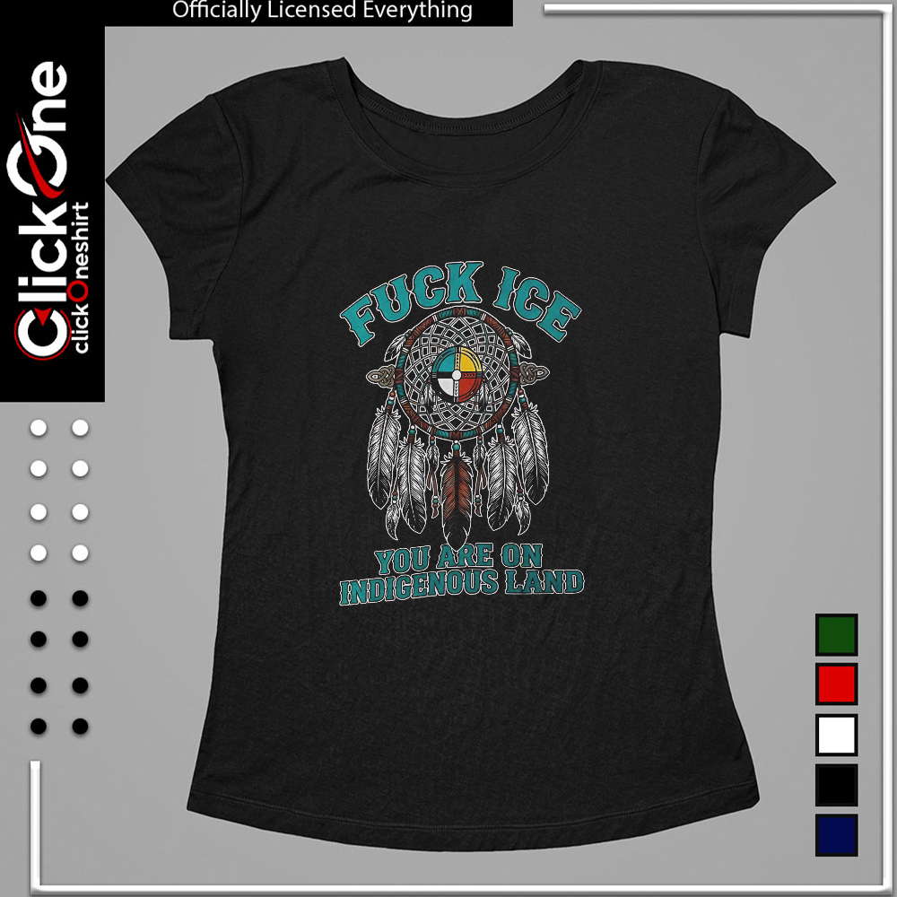 Fuck ICE you are on Indigenous Land dreamcatcher native American rights shirt