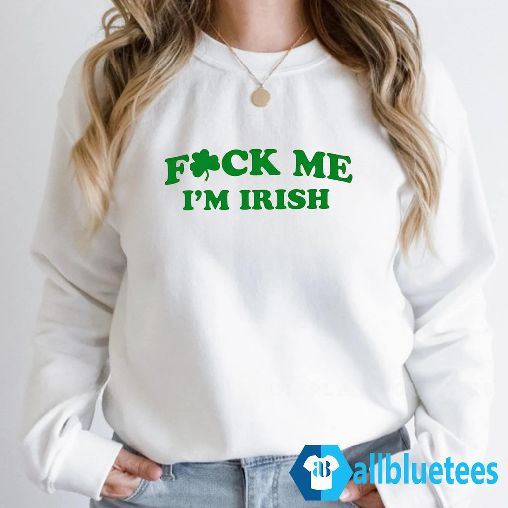 Fuck Me I’m Irish Shirt