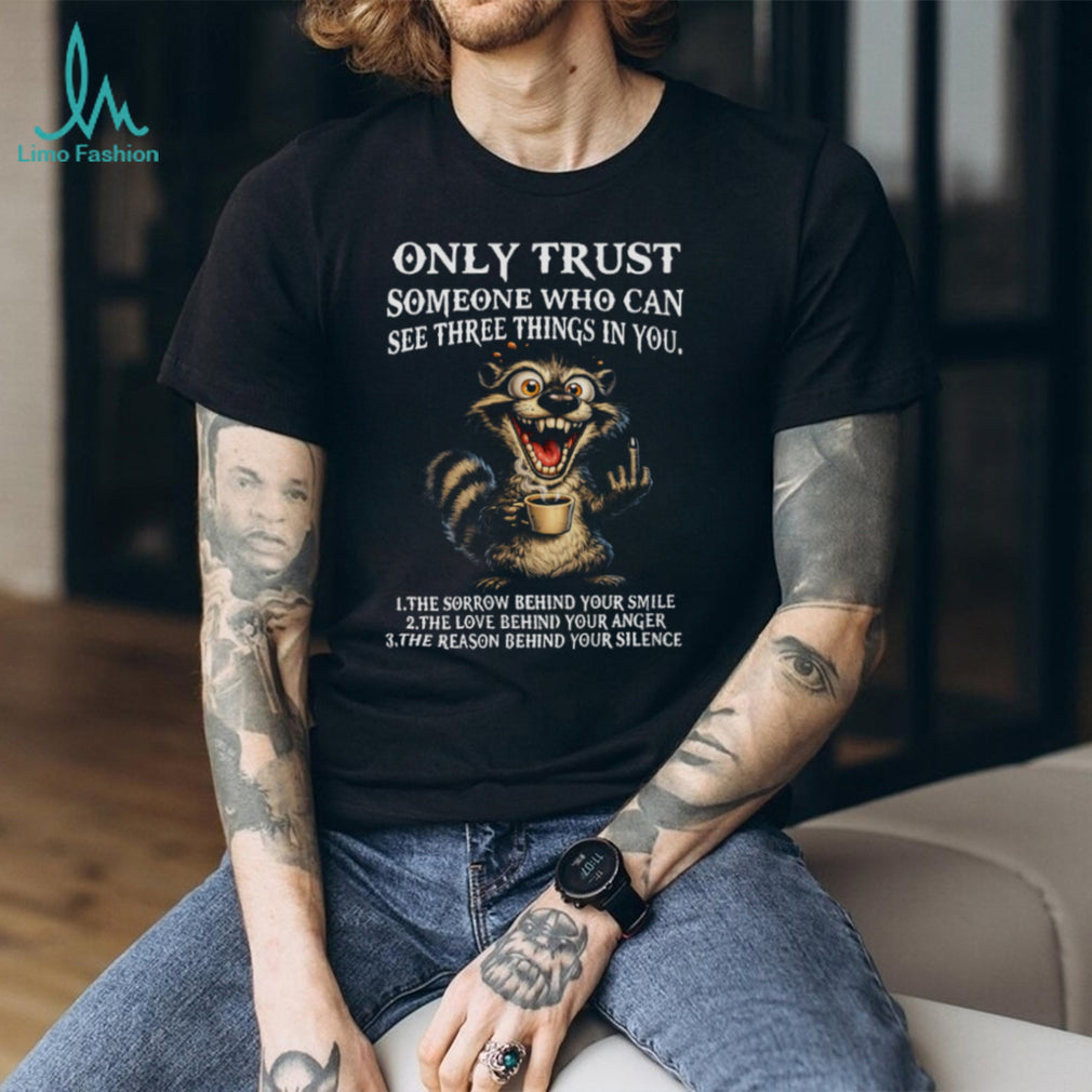 Funny Crazy Raccoon Three Things Only Trust Quote T Shirt