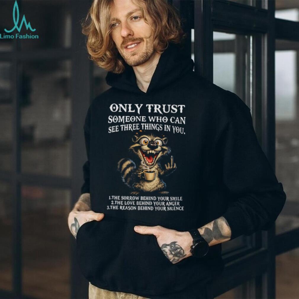 Funny Crazy Raccoon Three Things Only Trust Quote T Shirt