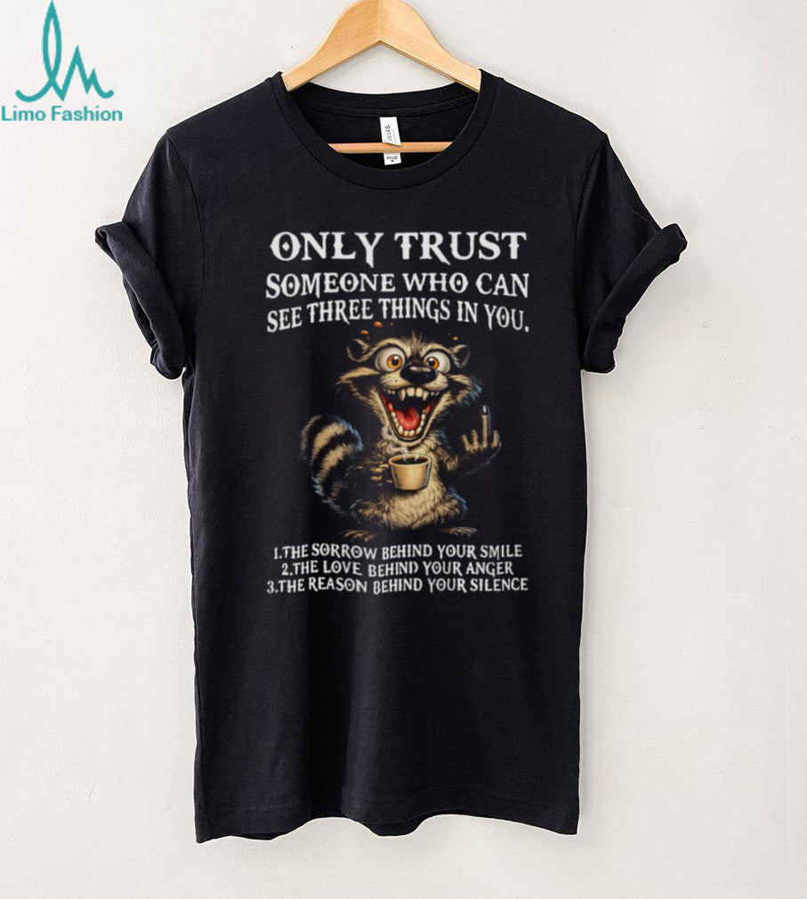 Funny Crazy Raccoon Three Things Only Trust Quote T Shirt