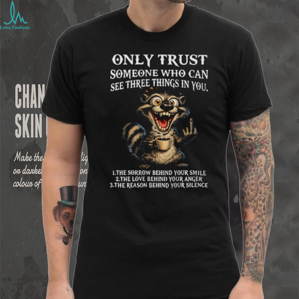Funny Crazy Raccoon Three Things Only Trust Quote T Shirt