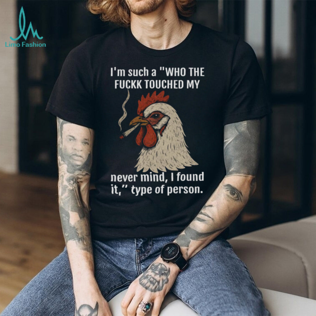 Funny Smoking Chicken “Who Touched My Stuff” Sarcastic T Shirt