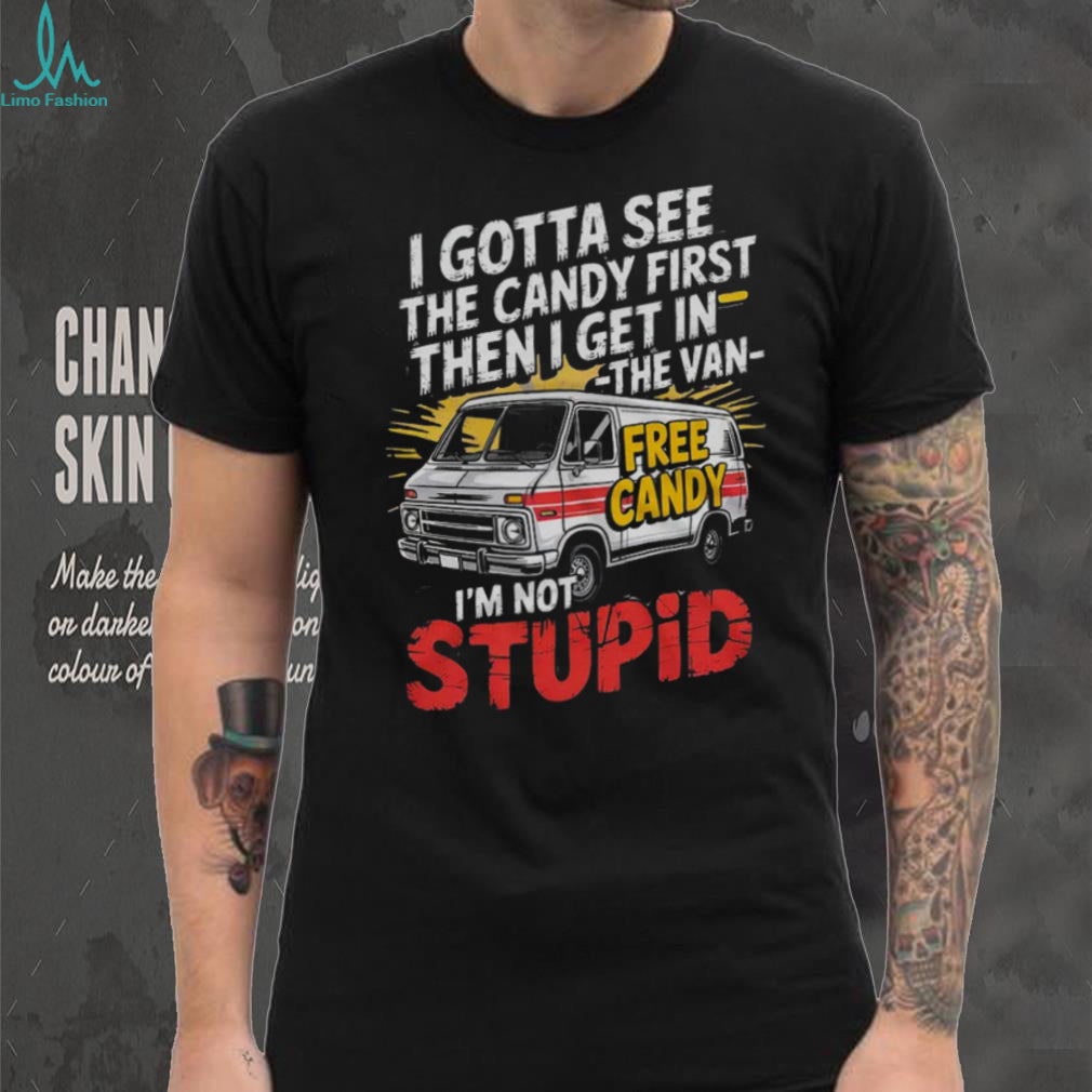 Funny White Van Free Candy I’m Not Stupid Sarcastic T Shirt